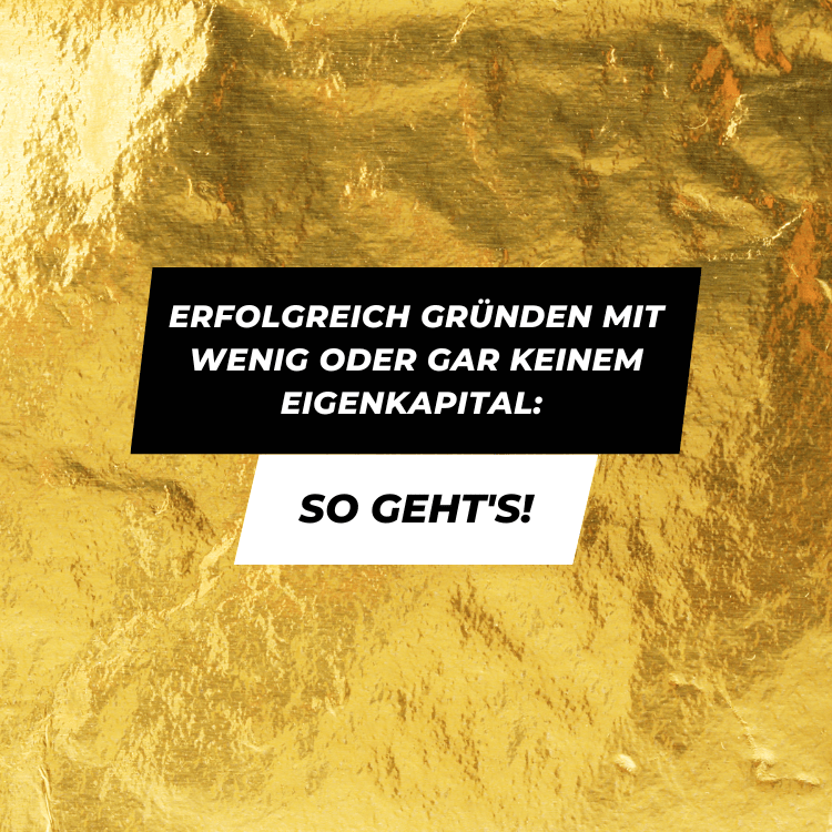 Erfolgreich gründen mit wenig oder gar keinem Eigenkapital: So geht’s!