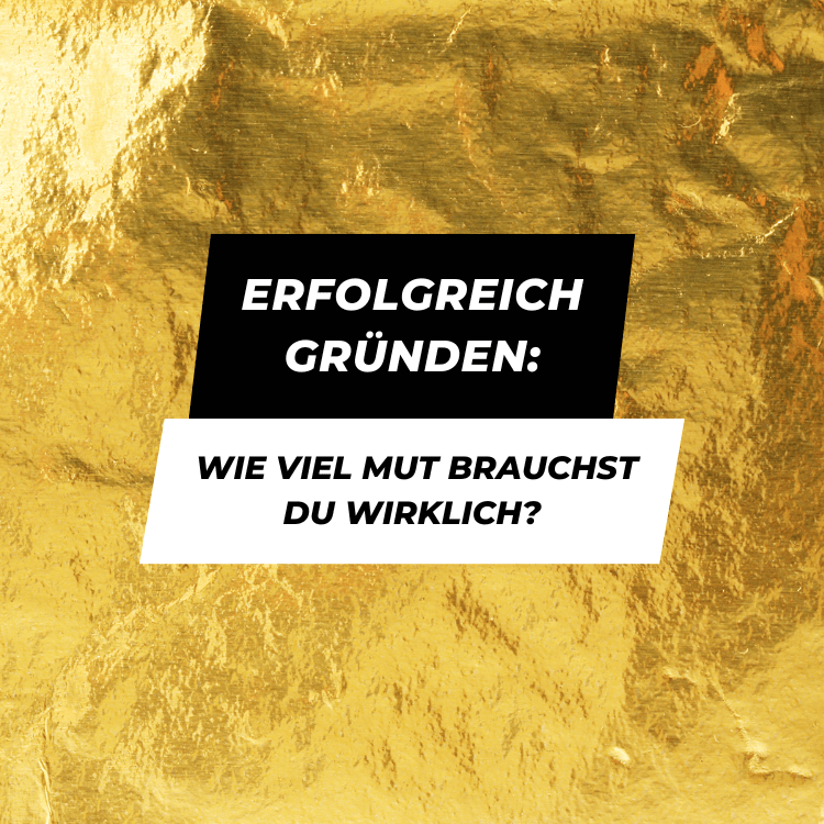 Erfolgreich gründen: Wie viel Mut brauchst du wirklich?