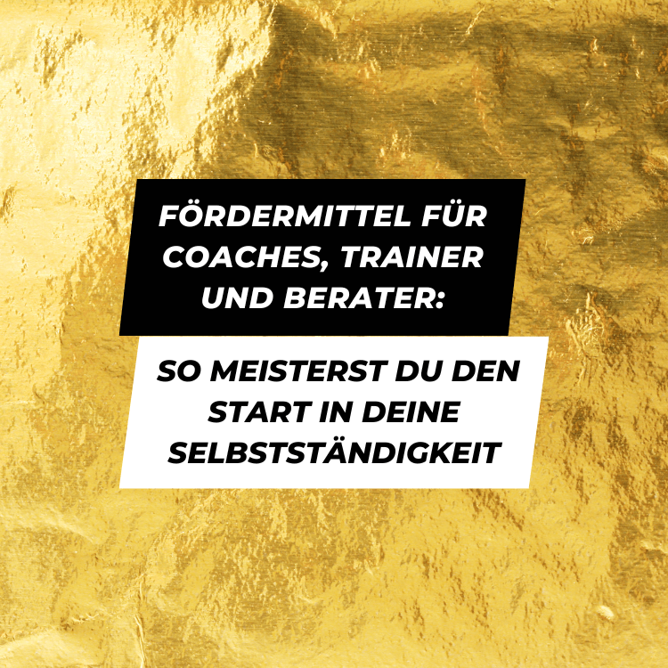Fördermittel für Coaches, Trainer und Berater: So meisterst du den Start in deine Selbstständigkeit